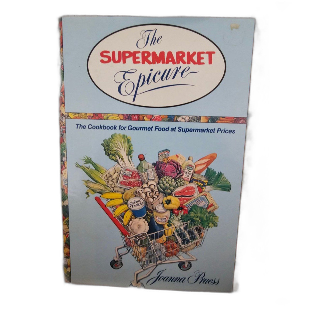 Supermarket Epicure:The Cookbook for Gourmet Food at Supermarket Prices